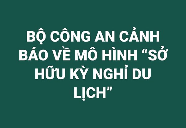 Bộ Công an cảnh báo về mô hình sở hữu kỳ nghỉ du lịch 