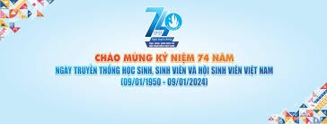 Chào mừng kỷ niệm 74 năm ngày truyền thống học sinh, sinh viên và hội sinh viên việt nam (09/01/1950 - 09/01/2024)