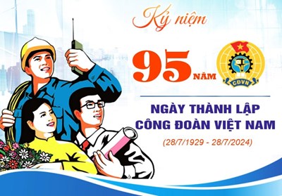 Đề cương tuyên truyền Kỷ niệm 95 năm Ngày thành lập Công đoàn Việt Nam (28/7/1929 - 28/7/2024)
